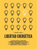 Libertad Energética: La Guía Paso a Paso Para Instalar y Mantener Con Seguridad su Propio Sistema de Energía Solar Para Casas Pequeñas, Vehículos Recreativos y Barcos Sin Conexión a la Red Eléctrica (eBook, ePUB)