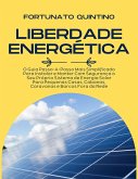 Liberdade Energética: O Guia Passo-A-Passo Mais Simplificado Para Instalar e Manter Com Segurança o Seu Próprio Sistema de Energia Solar Para Pequenas Casas, Cabanas, Caravanas e Barcos Fora da Rede (eBook, ePUB)