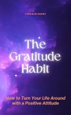 The Gratitude Habit: How to Turn Your Life Around with a Positive Attitude (eBook, ePUB)