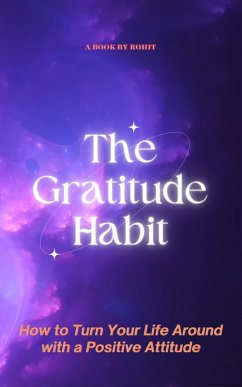 The Gratitude Habit: How to Turn Your Life Around with a Positive Attitude (eBook, ePUB) - Rohit