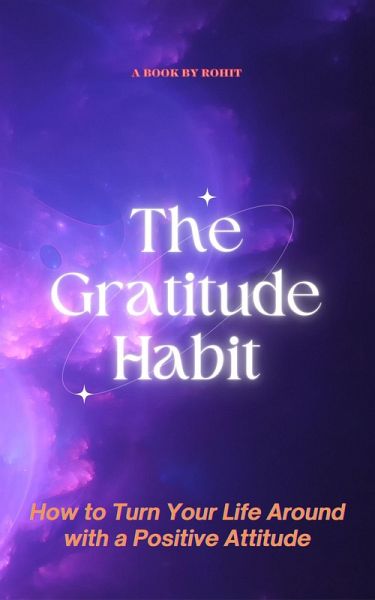 The Gratitude Habit: How to Turn Your Life Around with a Positive Attitude (eBook, ePUB) The Gratitude Habit: How to Turn Your Life Around with a Positive Attitude (eBook, ePUB)