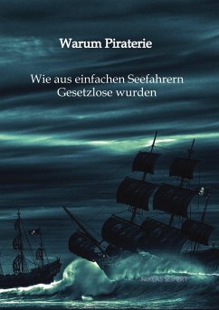 Warum Piraterie - Wie aus einfachen Seefahrern Gesetzlose wurden - Seifert, Niklas