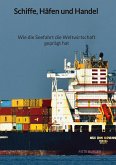 Schiffe, Häfen und Handel - Wie die Seefahrt die Weltwirtschaft geprägt hat