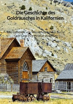 Die Geschichte des Goldrausches in Kalifornien - Wie tausende von Menschen auf der Suche nach Gold ihre Heimat verließen - Schwarz, Gisella