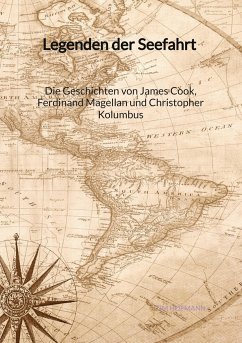 Legenden der Seefahrt - Die Geschichten von James Cook, Ferdinand Magellan und Christopher Kolumbus - Hofmann, Tim
