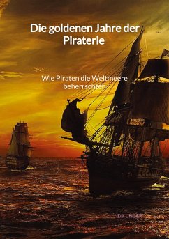Cover Die goldenen Jahre der Piraterie - Wie Piraten die Weltmeere beherrschten