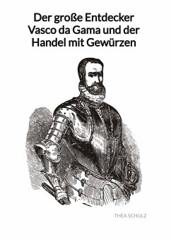 Der große Entdecker Vasco da Gama und der Handel mit Gewürzen - Schulz, Thea