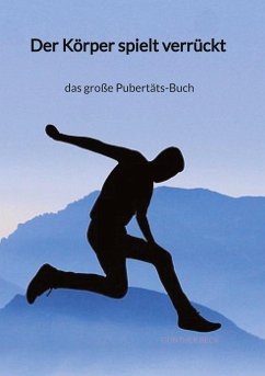 Der Körper spielt verrückt - das große Pubertäts-Buch - Beck, Günther