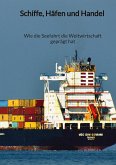 Schiffe, Häfen und Handel - Wie die Seefahrt die Weltwirtschaft geprägt hat