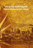 Der große Weltreisende Marco Polo und sein Leben