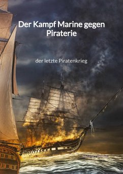 Der Kampf Marine gegen Piraterie - der letzte Piratenkrieg - Heller, Emilia