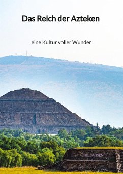 Das Reich der Azteken - eine Kultur voller Wunder - Jansen, Till