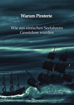 Warum Piraterie - Wie aus einfachen Seefahrern Gesetzlose wurden - Seifert, Niklas