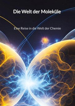 Die Welt der Moleküle - Eine Reise in die Welt der Chemie - Ott, Julian