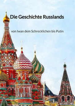 Die Geschichte Russlands - von Iwan dem Schrecklichen bis Putin - Arndt, Britt