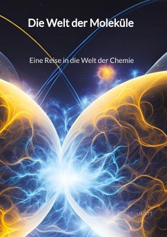 Die Welt der Moleküle - Eine Reise in die Welt der Chemie - Ott, Julian