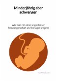 Minderjährig aber schwanger - Wie man mit einer ungeplanten Schwangerschaft als Teenanger umgeht