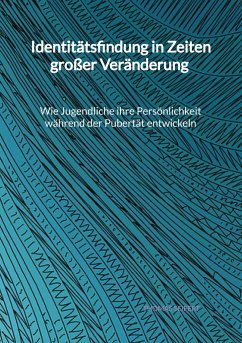 Identitätsfindung in Zeiten großer Veränderung - Wie Jugendliche ihre Persönlichkeit während der Pubertät entwickeln - Seifert, Thomas