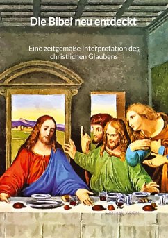 Die Bibel neu entdeckt - Eine zeitgemäße Interpretation des christlichen Glaubens - Laden, Kijan