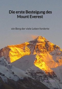 Die erste Besteigung des Mount Everest - ein Berg der viele Leben forderte - Wenzel, Paul