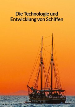 Die Technologie und Entwicklung von Schiffen - Braun, Hildegart