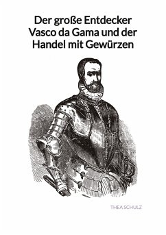 Der große Entdecker Vasco da Gama und der Handel mit Gewürzen - Schulz, Thea