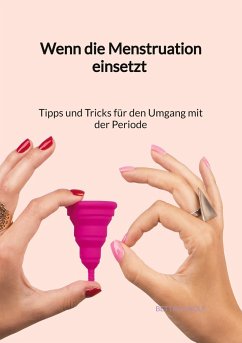 Wenn die Menstruation einsetzt - Tipps und Tricks für den Umgang mit der Periode - Wolf, Bettina