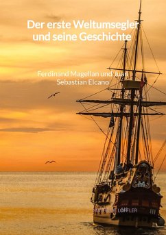 Der erste Weltumsegler und seine Geschichte - Ferdinand Magellan und Juan Sebastian Elcano - Löffler, Mathilde