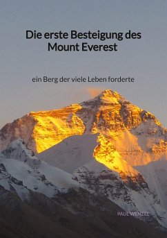 Die erste Besteigung des Mount Everest - ein Berg der viele Leben forderte - Wenzel, Paul