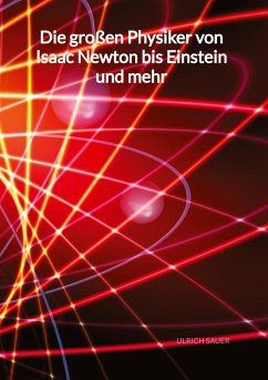 Die großen Physiker von Isaac Newton bis Einstein und mehr - Sauer, Ulrich