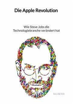 Die Apple Revolution - Wie Steve Jobs die Technologiebranche verändert hat - Beyer, Nils