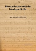 Die wunderbare Welt der Musikgeschichte von Mozart bis Chopain