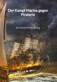 Der Kampf Marine gegen Piraterie - der letzte Piratenkrieg