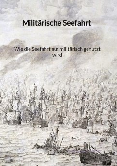 Militärische Seefahrt - Wie die Seefahrt auf militärisch genutzt wird - Harms, Ferdinand