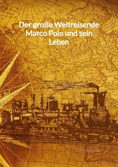 Der große Weltreisende Marco Polo und sein Leben - Riedler, Lotte