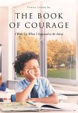 The Book of Courage I Woke Up When I Supposed to Be Asleep (eBook, ePUB)