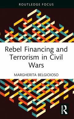 Rebel Financing and Terrorism in Civil Wars (eBook, PDF) - Belgioioso, Margherita
