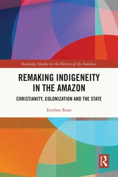 Remaking Indigeneity in the Amazon (eBook, ePUB) - Rozo, Esteban