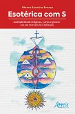 Esotérica com S: Multiplicidade Religiosa, Corpo e Gênero em Um Terreiro de Umbanda (eBook, ePUB)