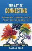 The Art of Connecting: Mastering Communication Skills for Work and Life (eBook, ePUB) The Art of Connecting: Mastering Communication Skills for Work and Life (eBook, ePUB)