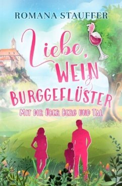 Liebe, Wein & Burggeflüster - Stauffer, Romana