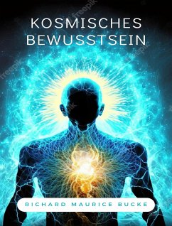 Kosmisches Bewusstsein (übersetzt) (eBook, ePUB) - Maurice Bucke, Richard