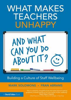 What Makes Teachers Unhappy, and What Can You Do About It? Building a Culture of Staff Wellbeing (eBook, PDF) - Solomons, Mark; Abrams, Fran