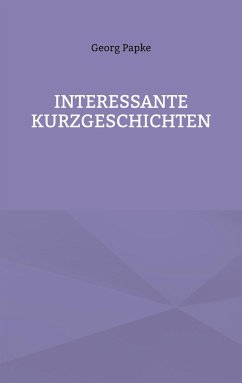 INTERESSANTE KURZGESCHICHTEN - Papke, Georg