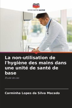 La non-utilisation de l'hygiène des mains dans une unité de santé de base - Lopes da Silva Macedo, Carminha