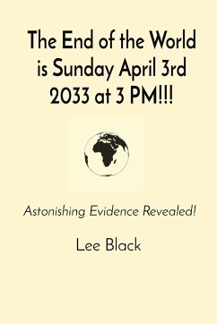 The End of the World is Sunday April 3rd 2033 at 3 PM!!! - Black, Lee