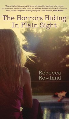 The Horrors Hiding in Plain Sight - Rowland, Rebecca