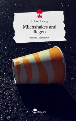 Milchshakes und Regen. Life is a Story - story.one - Limberg, Lukas