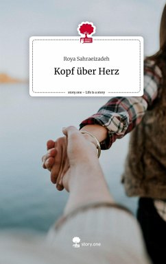 Kopf über Herz. Life is a Story - story.one - Sahraeizadeh, Roya