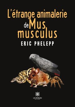 L'étrange animalerie de Mus musculus - Eric Phelepp